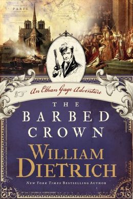 The Barbed Crown: An Ethan Gage Adventure William Dietrich