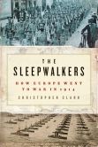 Book Cover Image. Title: The Sleepwalkers:  How Europe Went to War in 1914, Author: Christopher Clark