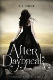 Book Cover Image. Title: After Daybreak:  A Darkness Before Dawn Novel, Author: J. A. London
