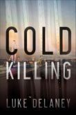 Book Cover Image. Title: Cold Killing, Author: Luke Delaney