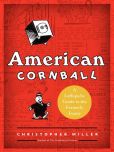 Book Cover Image. Title: American Cornball:  A Laffopedic Guide to the Formerly Funny, Author: Christopher Miller