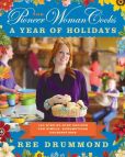 Book Cover Image. Title: The Pioneer Woman Cooks:  A Year of Holidays: 135 Step-by-Step Recipes for Simple, Scrumptious Celebrations, Author: Ree Drummond