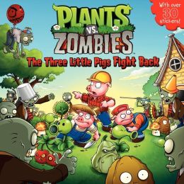 Plants vs. Zombies: The Three Little Pigs Fight Back Annie Auerbach, PopCap Games, Jeremy Roberts and Charles Grosvenor
