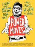 Book Cover Image. Title: Power Moves:  Livin' the American Dream, USA Style, Author: Karl Welzein