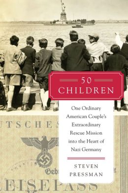 	50 Children: One Ordinary American Couple's Extraordinary Rescue Mission into the Heart of Nazi Germany	
