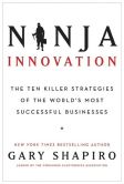Book Cover Image. Title: Ninja Innovation:  The Ten Killer Strategies of the World's Most Successful Businesses, Author: Gary Shapiro
