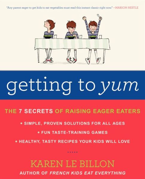 Getting to YUM: The 7 Secrets of Raising Eager Eaters