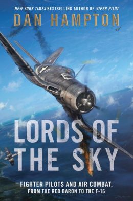 Lords of the Sky: Fighter Pilots and Air Combat, from the Red Baron to the F-16