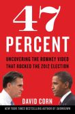 Book Cover Image. Title: 47 Percent:  Uncovering the Romney Video That Rocked the 2012 Election, Author: David Corn