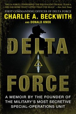 Delta Force: A Memoir the Founder of the U.S. Military's Most Secretive Special-Operations Unit