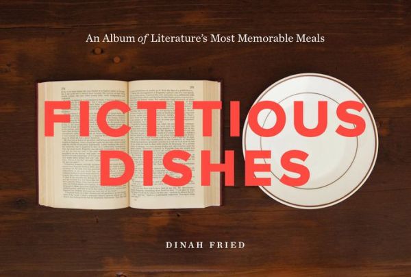 Easy spanish books download Fictitious Dishes: An Album of Literature's Most Memorable Meals by Dinah Fried English version 9780062279835