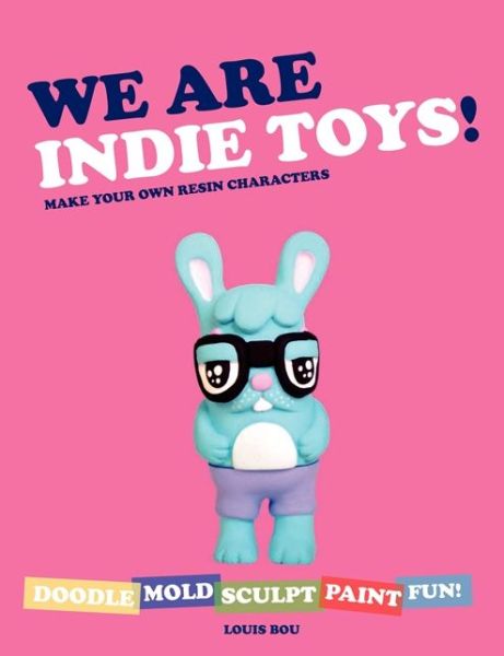 We Are Indie Toys: Make Your Own Resin Characters