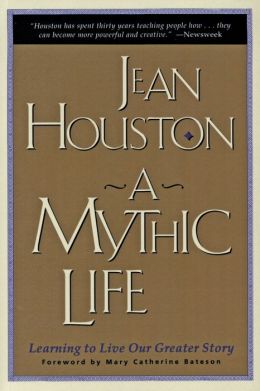 Mythic Life: Learning to Live our Greater Story