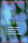 Thirst for Wholeness: Attachment, Addiction and the Spiritual Path