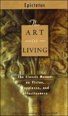 Art of Living: The Classical Manual on Virtue, Happiness, and Effectiveness Sharon Lebell
