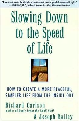 Slowing Down to the Speed of Life: How to Create a More Peaceful, Simpler Life from the Inside Out