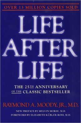 Life After Life: The Investigation of a Phenomenon--Survival of Bodily Death Raymond Moody and Elisabeth Kubler-Ross