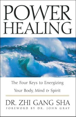 Power Healing: The Four Keys to Energizing Your Body, Mind, and Spirit Zhi Gang Sha