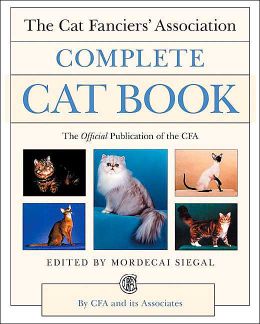 The Cat Fanciers' Association Complete Cat Book Mordecai Siegal