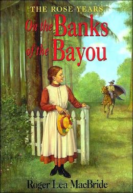On the Banks of the Bayou (Little House) Roger Lea MacBride and Dan Andreasen