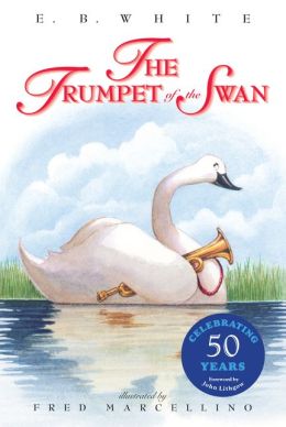 The Trumpet of the Swan E. B. White and Fred Marcellino