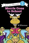 Book Cover Image. Title: Morris Goes to School (I Can Read Book Series: Level 1), Author: B. Wiseman