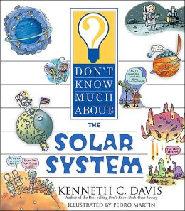 Don't Know Much About the Solar System Kenneth C. Davis and Pedro Martin
