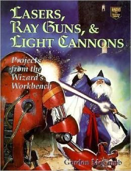 Lasers, Ray Guns and Light Cannons Gordon McComb
