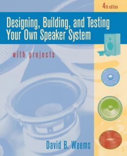 Designing, Building, and Testing Your Own Speaker System with Projects David B. Weems