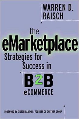 The eMarketplace: Strategies for Success in B2B eCommerce Warren Raisch
