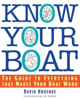 Know Your Boat : The Guide to Everything That Makes Your Boat Work David Kroenke