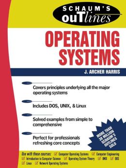 Schaum's Outline of Operating Systems J. Archer Harris