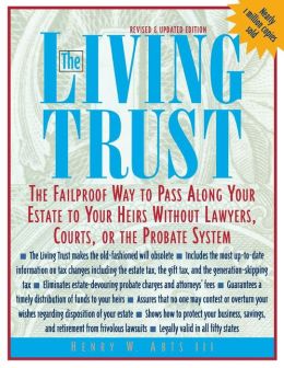 The Living Trust : The Failproof Way to Pass Along Your Estate to Your Heirs Henry Abts