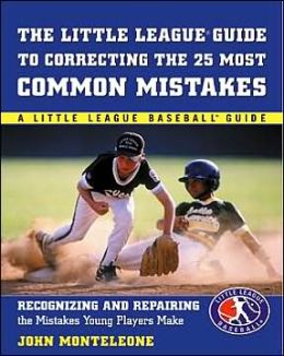 The Little League Baseball Guide to Correcting the 25 Most Common Mistakes (Little League Baseball Guides Series)
