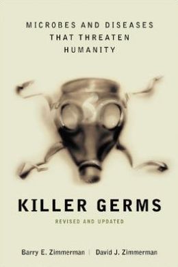 Killer Germs: Microbes and Diseases That Threaten Humanity