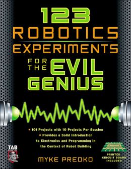 123 Robotics Experiments for the Evil Genius