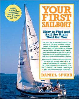 Your First Sailboat : How to Find and Sail the Right Boat for You Daniel Spurr