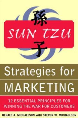 Sun Tzu Strategies for Winning the Marketing War: 12 Essential Principles for Winning the War for Customers