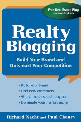 Realty Blogging: Build Your Brand and Out-Smart Your Competition Paul Chaney, Richard Nacht