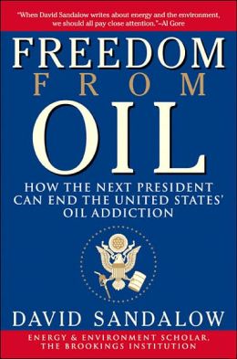 Freedom from Oil: How the Next President Can End the United States' Oil Addiction