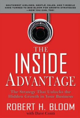 The Inside Advantage: The Strategy that Unlocks the Hidden Growth in Your Business Robert Bloom and Dave Conti