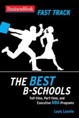 BusinessWeek Fast Track: The Best B-Schools (Businessweek Fast Track Guides) Louis Lavelle
