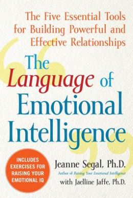 The Language of Emotional Intelligence: The Five Essential Tools for Building Powerful and Effective Relationships Jeanne Segal