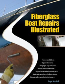 Fiberglass Boat Repairs Illustrated Roger Marshall