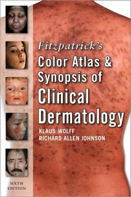 Fitzpatrick's Color Atlas and Synopsis of Clinical Dermatology: Sixth Edition