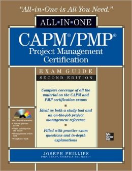 CAPM/PMP Project Management Certification All-in-One Exam Guide with CD-ROM, Second Edition Joseph Phillips
