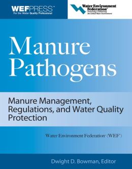 Manure Pathogens: Manure Management, Regulations, and Water Quality Protection: Manure Management, Regulation, and Water Quality Protection Dwight Bowman