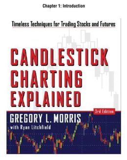 Candlestick Charting Explained, Chapter 1: Introduction Gregory Morris