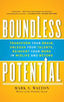 Boundless Potential: Transform Your Brain, Unleash Your Talents, and Reinvent Your Work in Midlife and Beyond