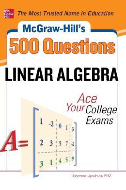 McGraw-Hill's 500 College Linear Algebra Questions to Know by Test Day